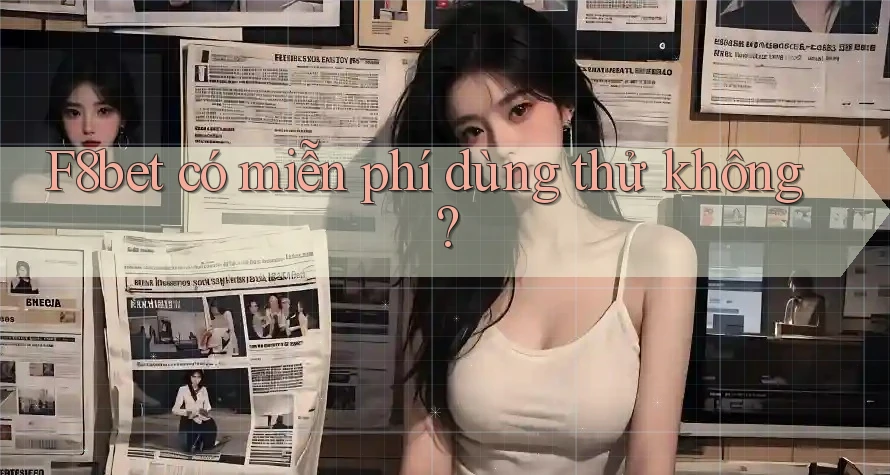 F8bet có miễn phí dùng thử không?