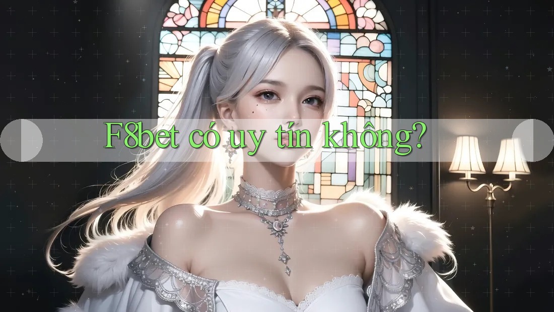 f8bet có uy tín không?