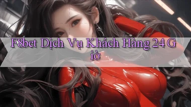 f8bet Dịch vụ khách hàng 24 giờ