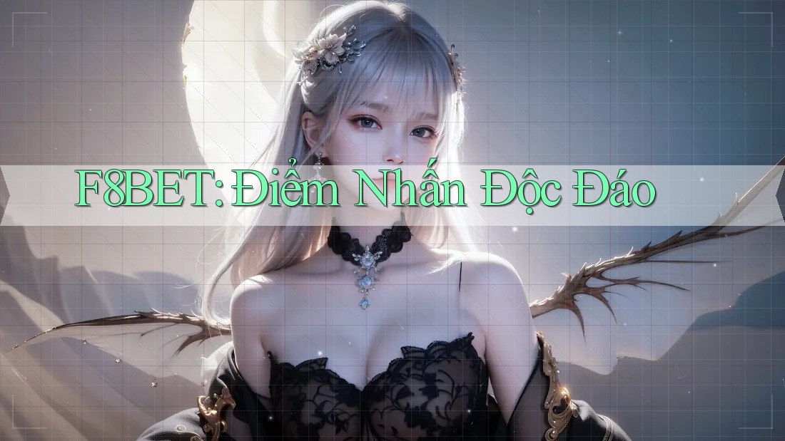F8BET: Điểm Nhấn Độc Đáo F8BET: Điểm Nhấn Độc Đáo