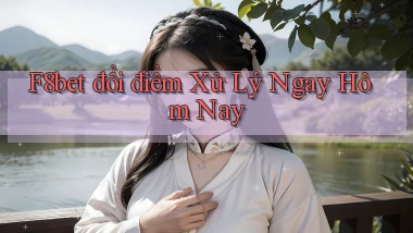 f8bet đổi điểm xử lý ngay hôm nay