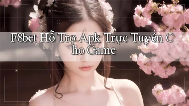 f8bet  hỗ trợ apk trực tuyến cho game