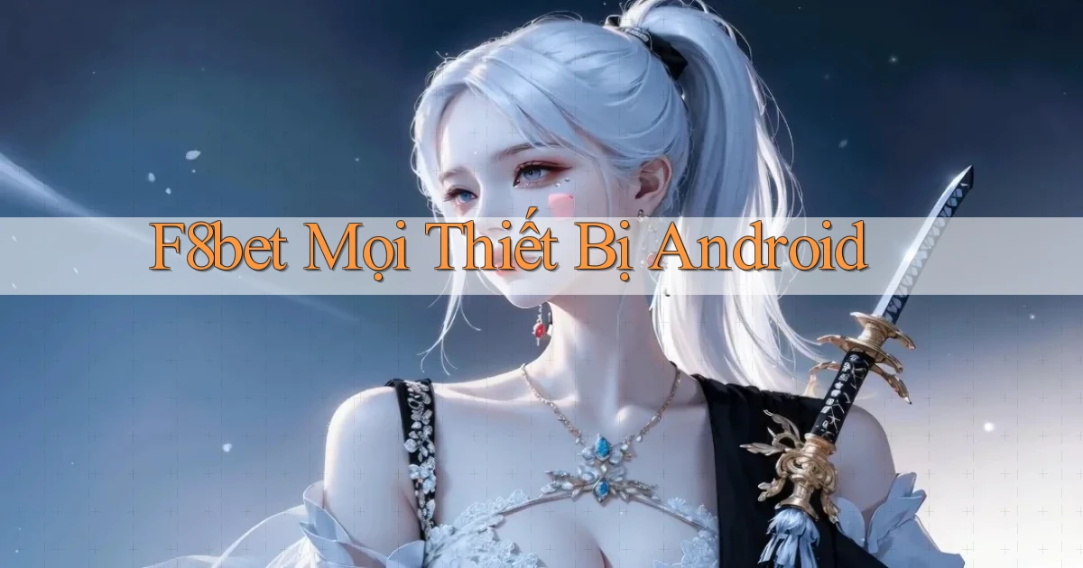 f8bet mọi thiết bị android