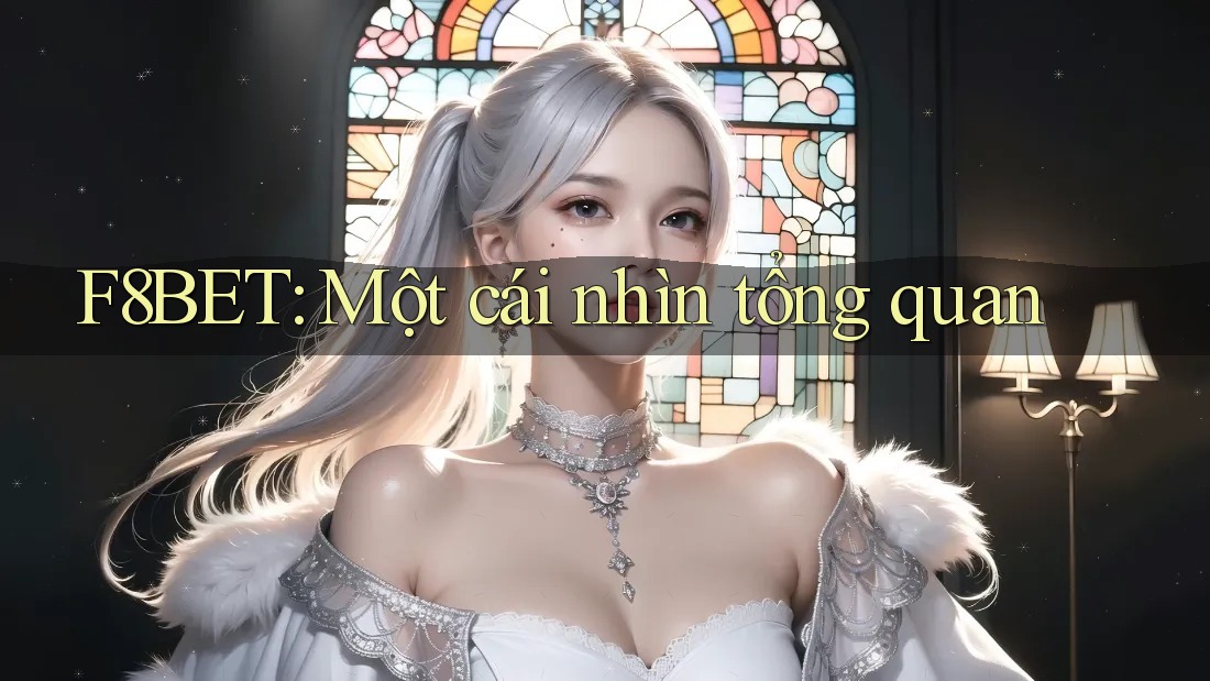 F8BET: Một cái nhìn tổng quan