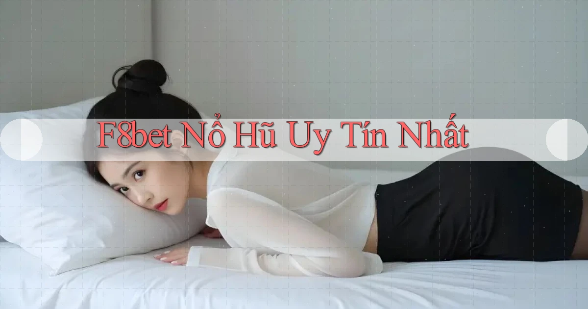 f8bet  nổ hũ uy tín nhất