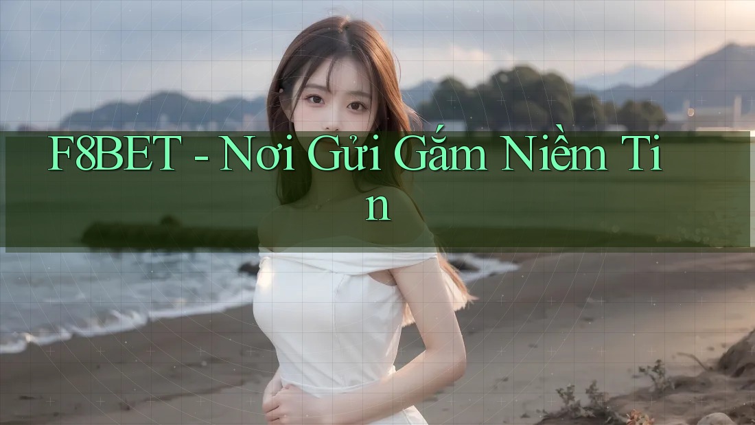 F8BET - Nơi Gửi Gắm Niềm Tin
