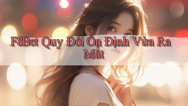 f8bet quy đổi ổn định vừa ra mắt