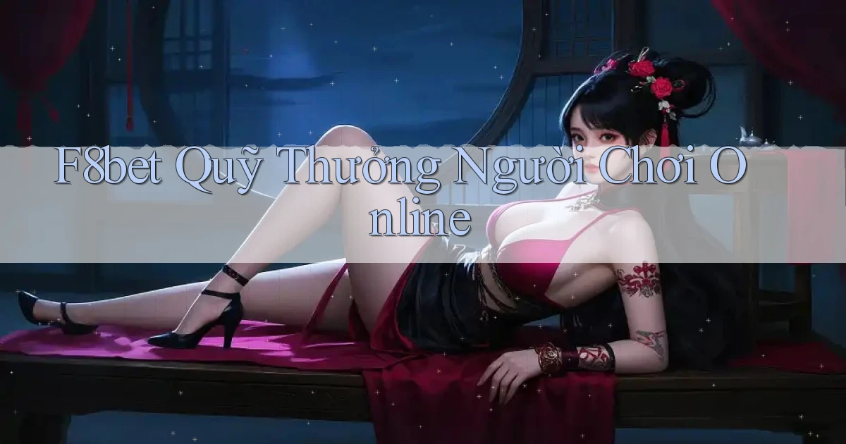 f8bet  quỹ thưởng người chơi online