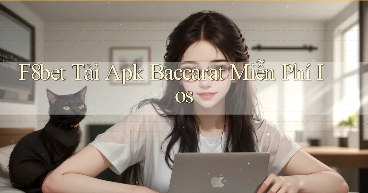 f8bet  tải apk baccarat miễn phí ios