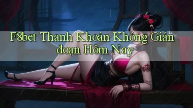 f8bet thanh khoản không gián đoạn hôm nay