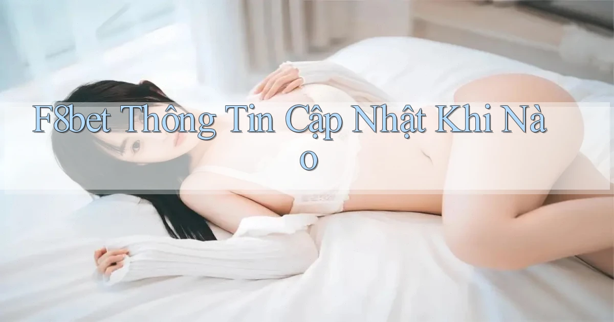 f8bet thông tin cập nhật khi nào