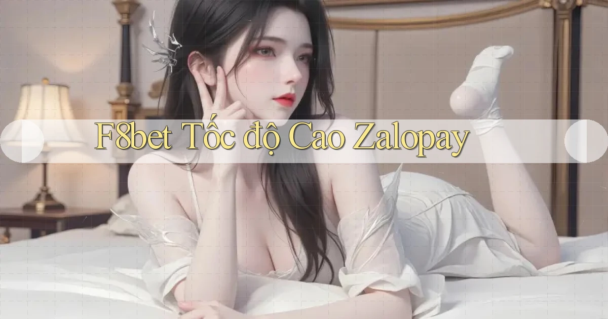 f8bet tốc độ cao zalopay