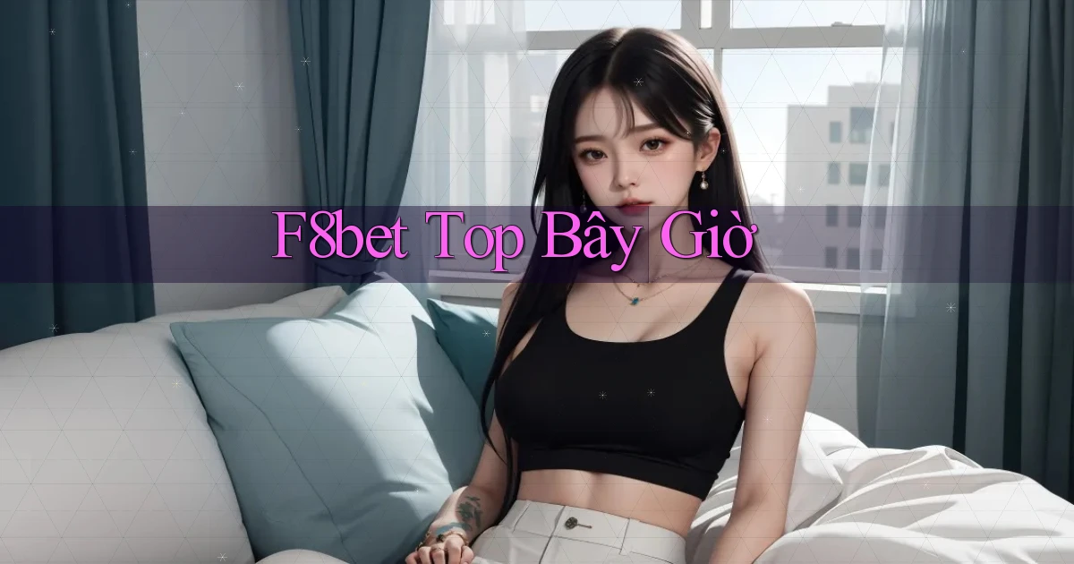 f8bet top bây giờ