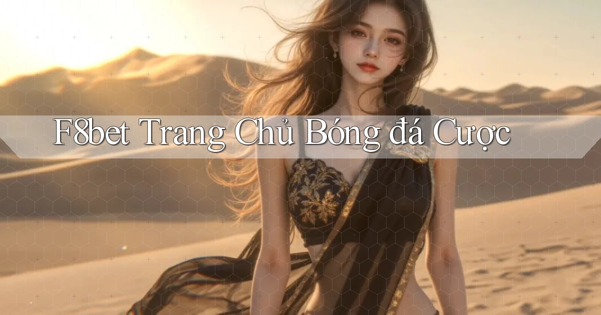 f8bet  trang chủ bóng đá cược