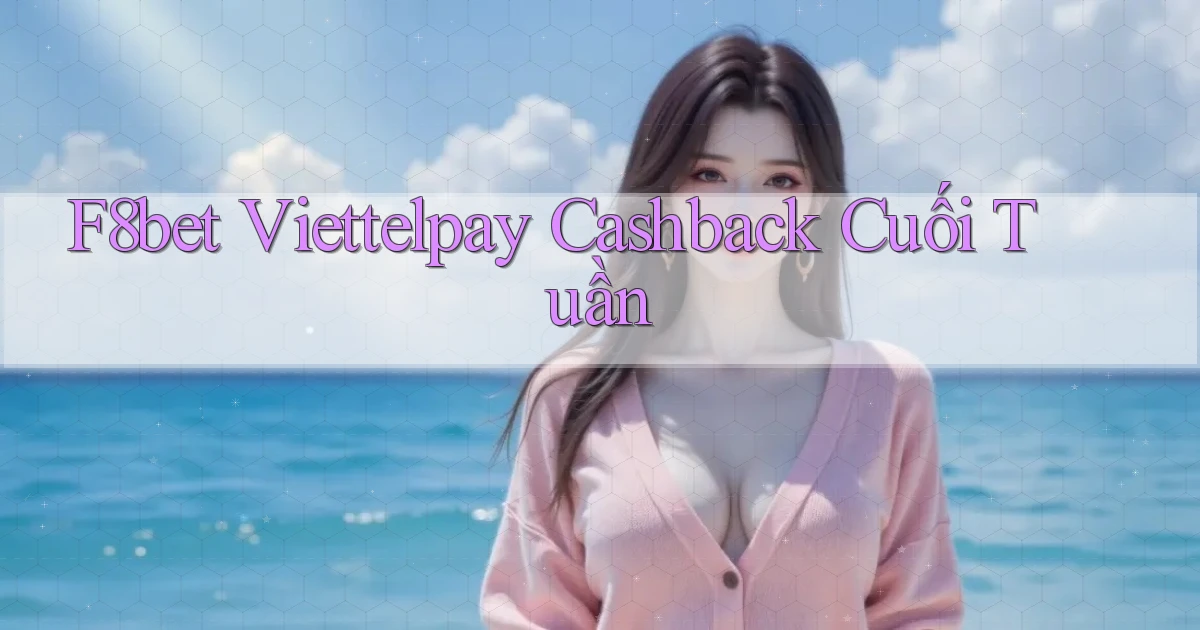 f8bet viettelpay cashback cuối tuần