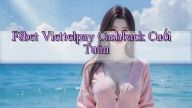 f8bet viettelpay cashback cuối tuần