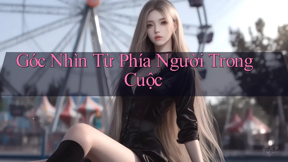 Góc Nhìn Từ Phía Người Trong Cuộc