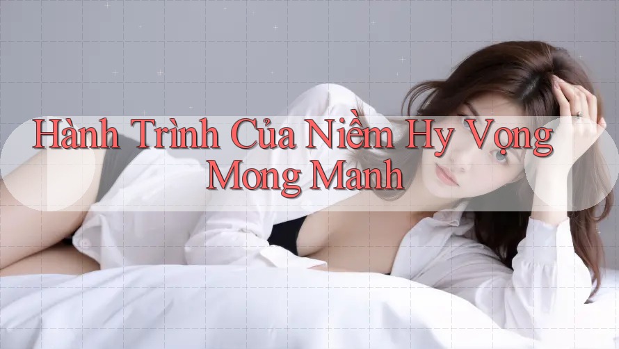 Hành Trình Của Niềm Hy Vọng Mong Manh Hành Trình Của Niềm Hy Vọng Mong Manh