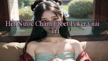 hết nước chấm f8bet poker giải trí
