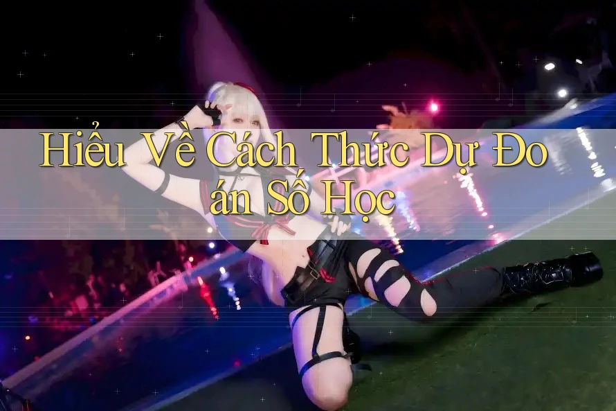 Hiểu Về Cách Thức Dự Đoán Số Học Hiểu Về Cách Thức Dự Đoán Số Học