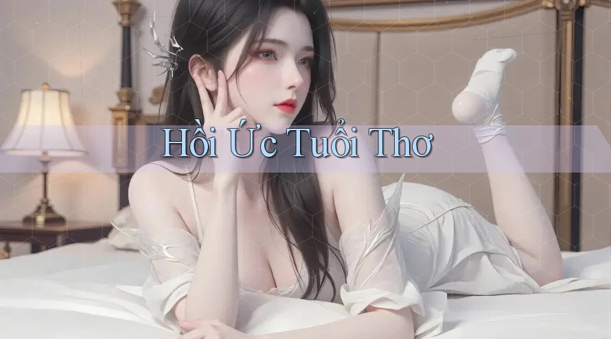 Hồi Ức Tuổi Thơ Hồi Ức Tuổi Thơ