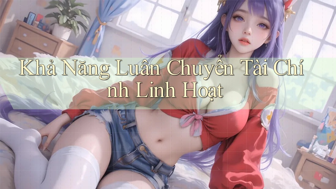 Khả Năng Luân Chuyển Tài Chính Linh Hoạt Khả Năng Luân Chuyển Tài Chính Linh Hoạt