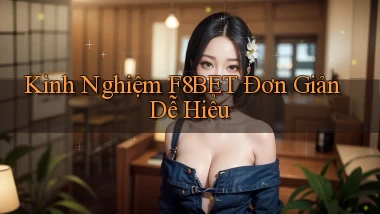kinh nghiệm f8bet đơn giản dễ hiểu