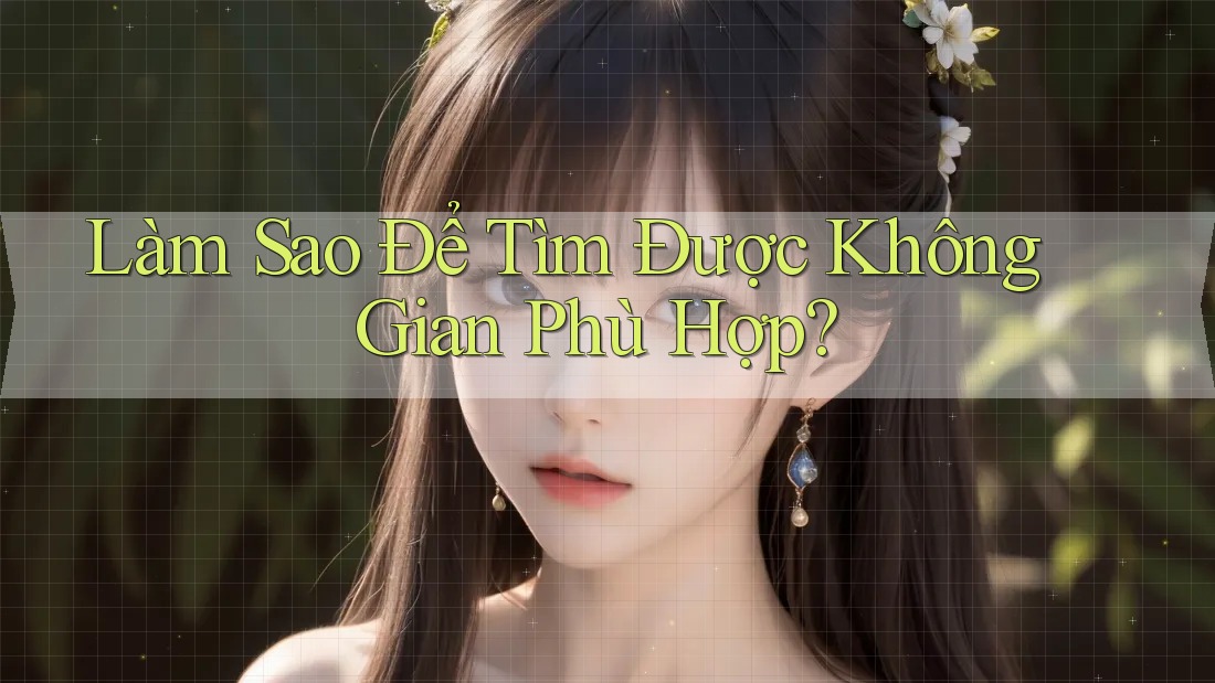 Làm Sao Để Tìm Được Không Gian Phù Hợp?