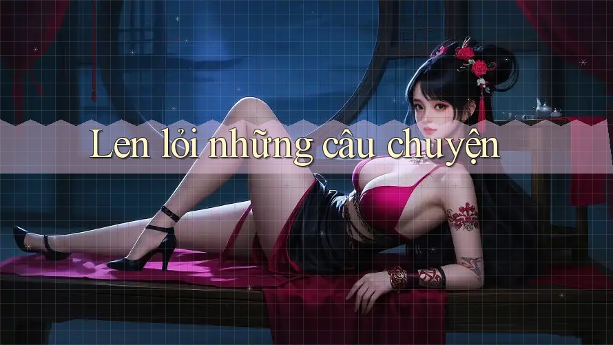 Len lỏi những câu chuyện