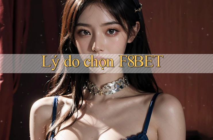 Lý Do Chọn F8bet Lý Do Chọn F8bet