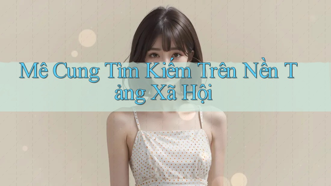Mê Cung Tìm Kiếm Trên Nền Tảng Xã Hội