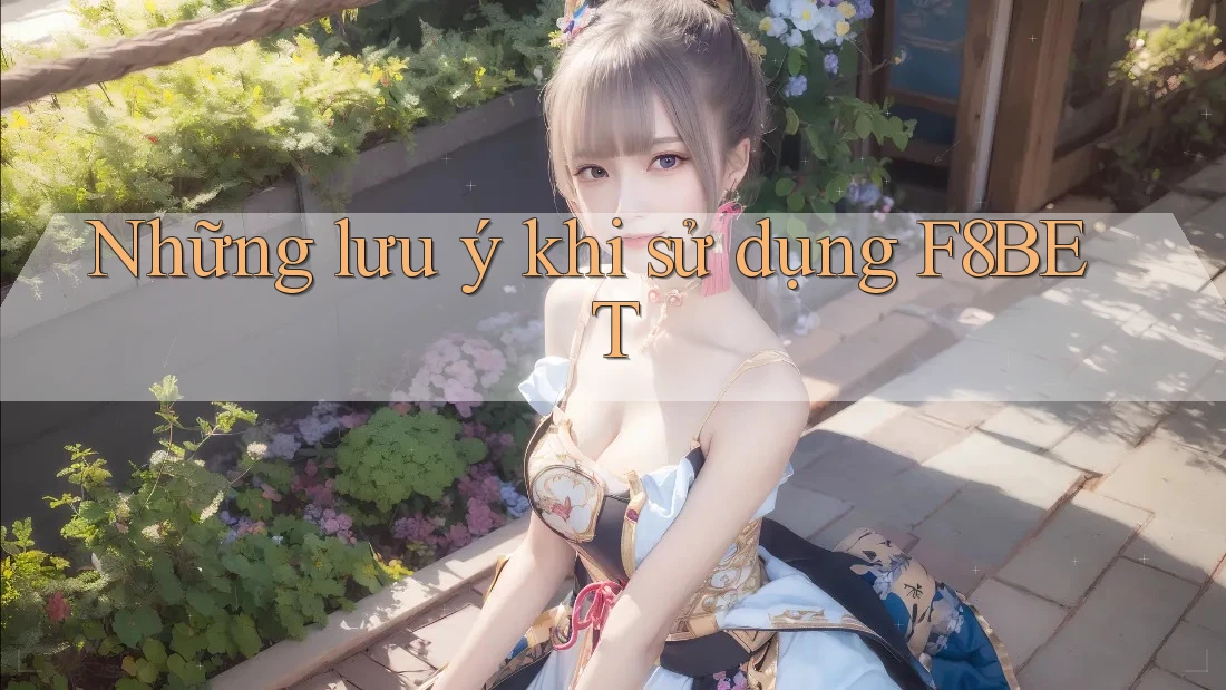 Những Lưu Ý Khi Sử Dụng F8bet Những Lưu Ý Khi Sử Dụng F8bet