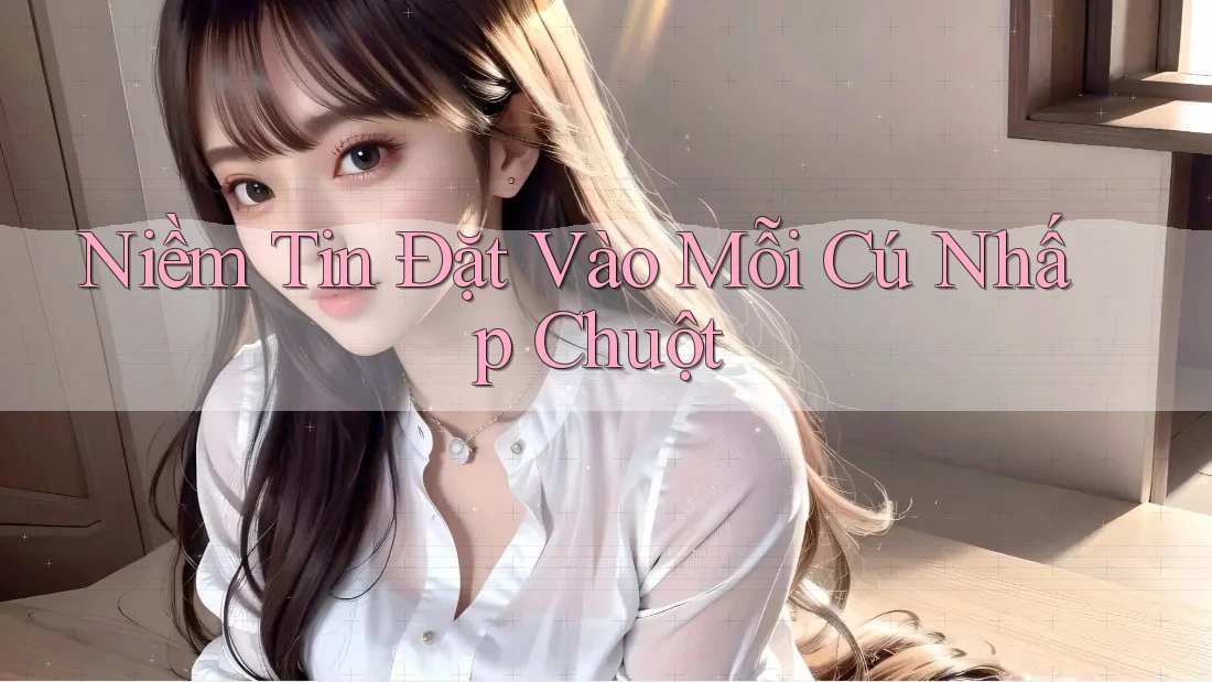Niềm Tin Đặt Vào Mỗi Cú Nhấp Chuột