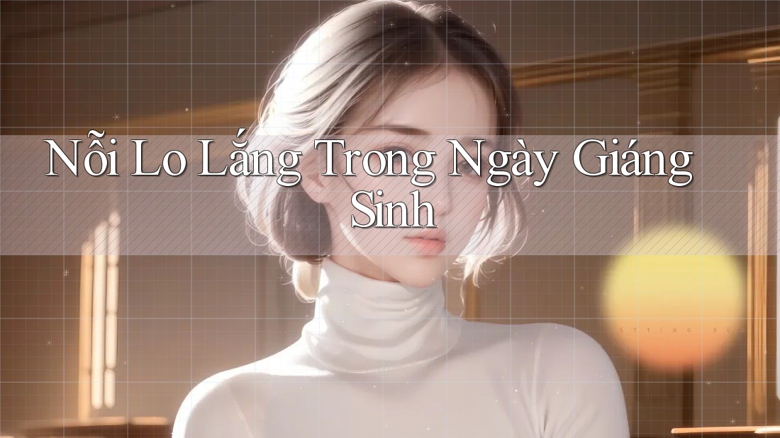 Nỗi Lo Lắng Trong Ngày Giáng Sinh