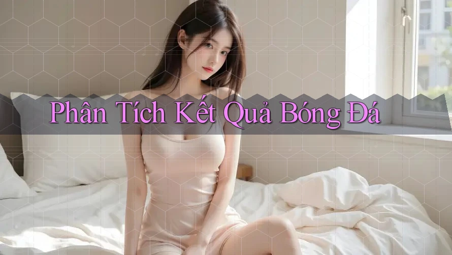 Phân Tích Kết Quả Bóng Đá
