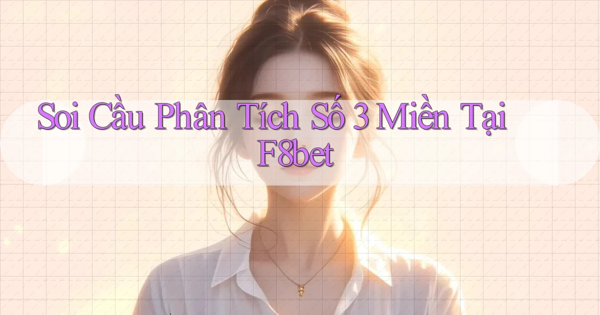 soi cầu phân tích số 3 miền tại f8bet