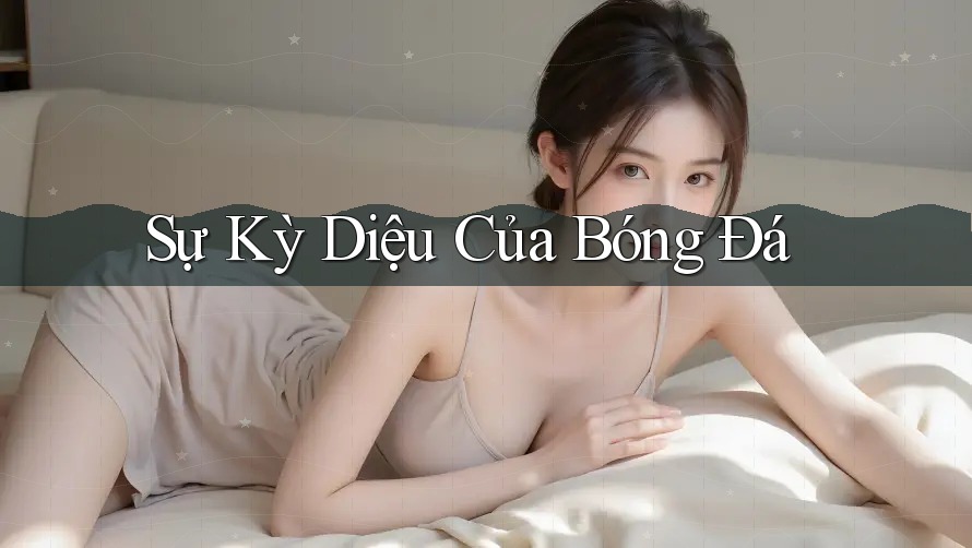 Sự Kỳ Diệu Của Bóng Đá