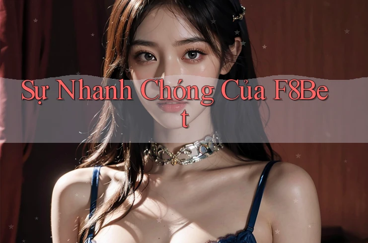 Sự Nhanh Chóng Của F8Bet