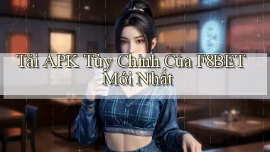tải apk tùy chỉnh của f8bet mới nhất