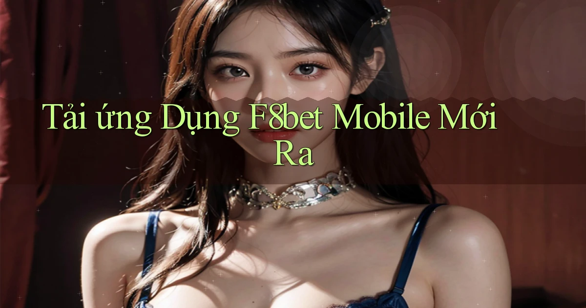 tải ứng dụng f8bet mobile mới ra