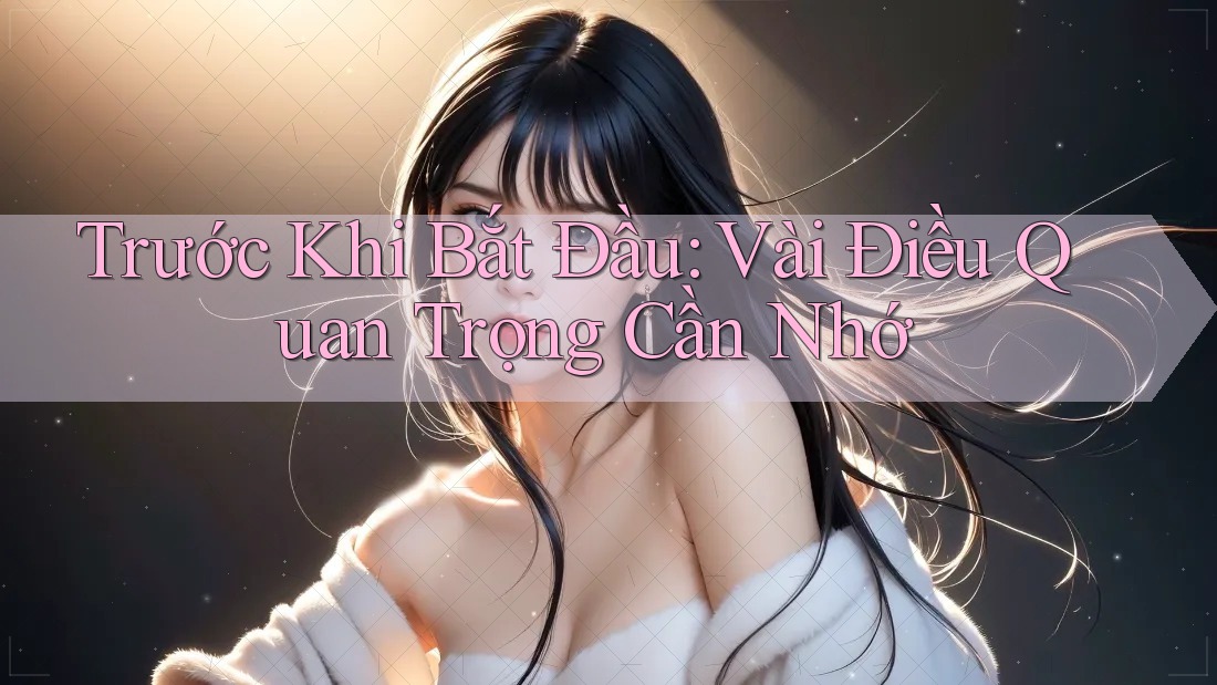 Trước Khi Bắt Đầu: Vài Điều Quan Trọng Cần Nhớ Trước Khi Bắt Đầu: Vài Điều Quan Trọng Cần Nhớ