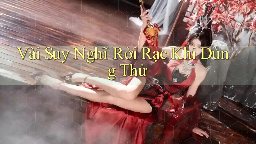 Vài Suy Nghĩ Rời Rạc Khi Dùng Thử