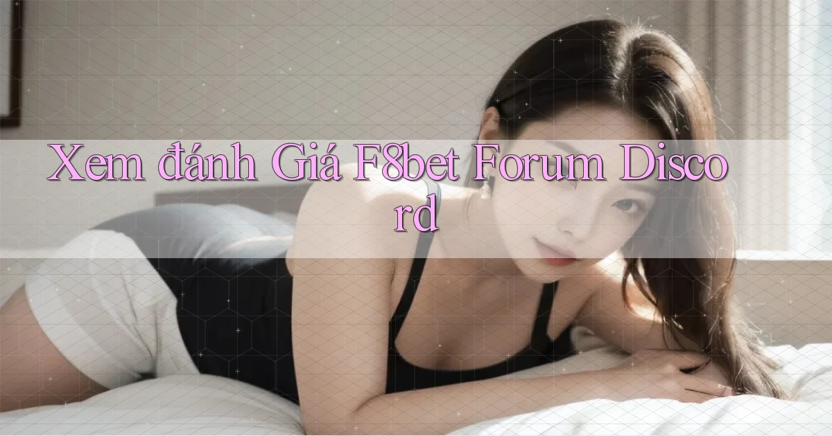 xem đánh giá f8bet forum discord