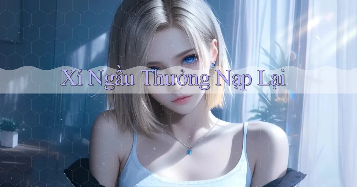 Xí ngầu Thưởng nạp lại
